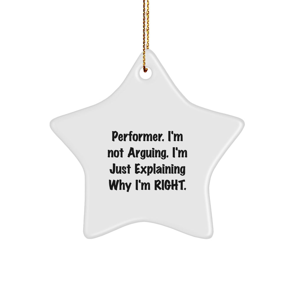 Funny Performer Gifts from Friends for Christmas - Star Ornament with 'I'm Not Arguing. I'm Just Explaining Why I'm Right.' Quote, White, Star Shaped - Image 1
