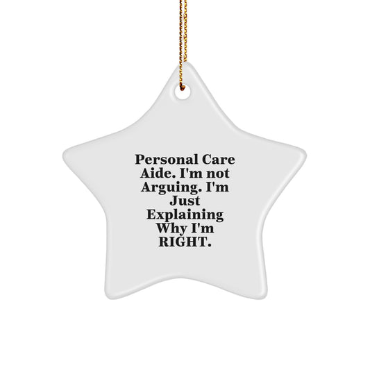 Funny Personal Care Aide Gifts from Men - Star Ornament, 'I'm Not Arguing. I'm Just Explaining Why I'm Right.' for Christmas - Image 1