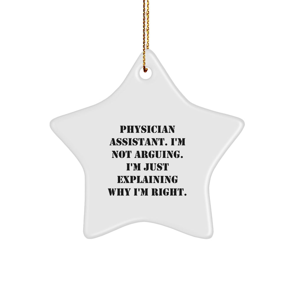 Funny Physician Assistant Gifts from Friends, Star Ornament with 'I'm Not Arguing. I'm Just Explaining Why I'm Right.' for Christmas - Image 1