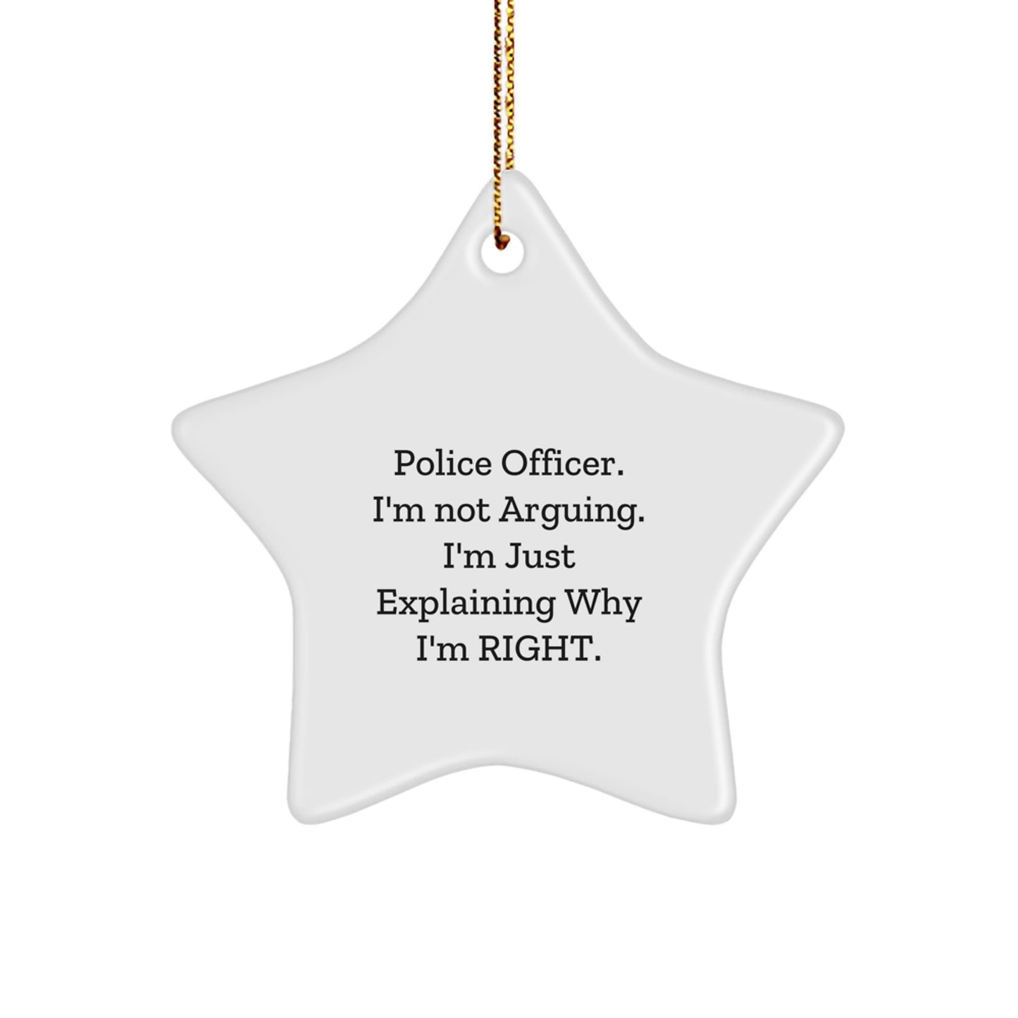 Police Officer Star Ornament, Funny Gift from Friends to Police Officer, 'I'm Not Arguing. I'm Just Explaining Why I'm Right.' for Christmas - Image 1