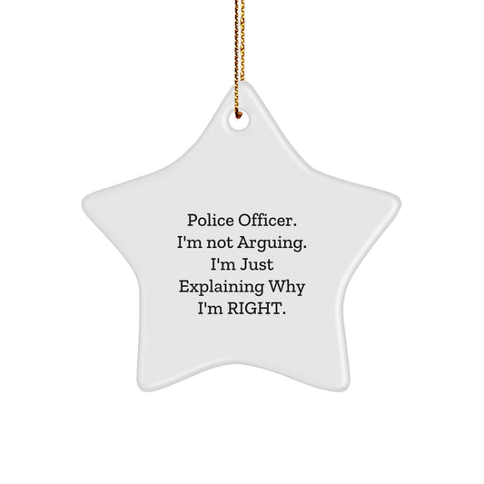 Police Officer Star Ornament, Funny Gift from Friends to Police Officer, 'I'm Not Arguing. I'm Just Explaining Why I'm Right.' for Christmas - Image 1