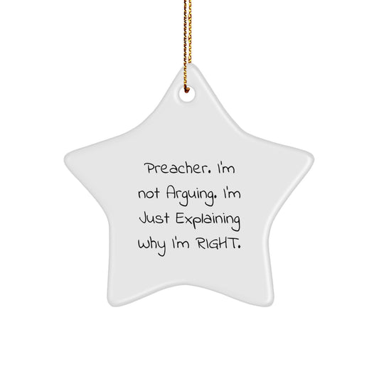 Preacher Quotes Funny Gifts, Star Ornament for Christmas, 'I'm Not Arguing. I'm Just Explaining Why I'm Right.' from Friends to Family - Image 1
