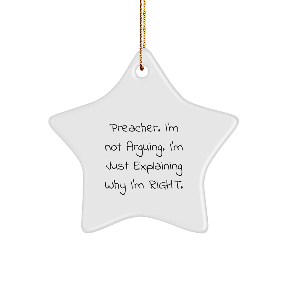 Preacher Quotes Funny Gifts, Star Ornament for Christmas, 'I'm Not Arguing. I'm Just Explaining Why I'm Right.' from Friends to Family - Image 1