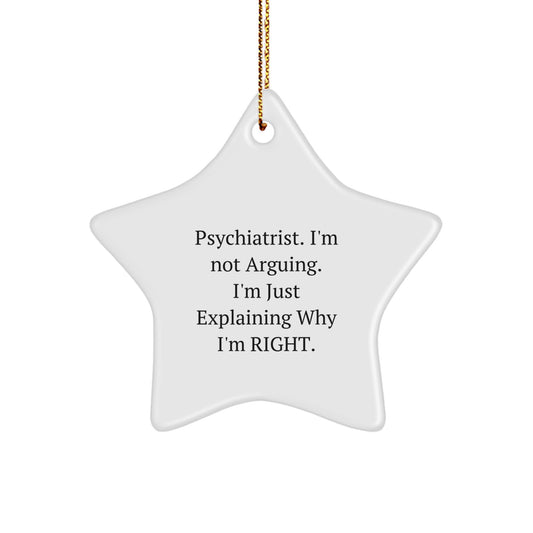 Funny Psychiatrist Gifts from Friends - 'I'm Not Arguing. I'm Just Explaining Why I'm Right.' Star Ornament for Christmas - Image 1