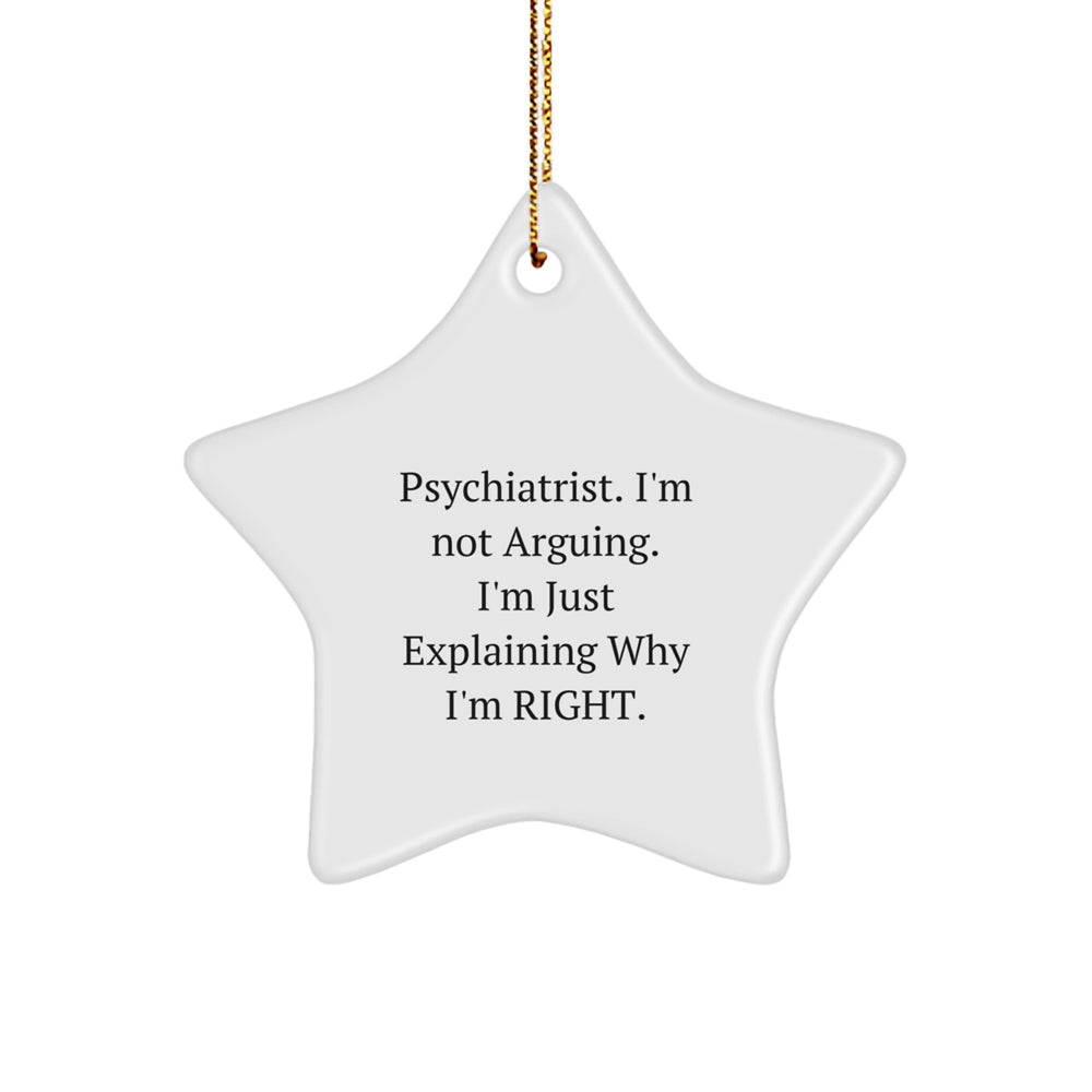 Funny Psychiatrist Gifts from Friends - 'I'm Not Arguing. I'm Just Explaining Why I'm Right.' Star Ornament for Christmas - Image 1