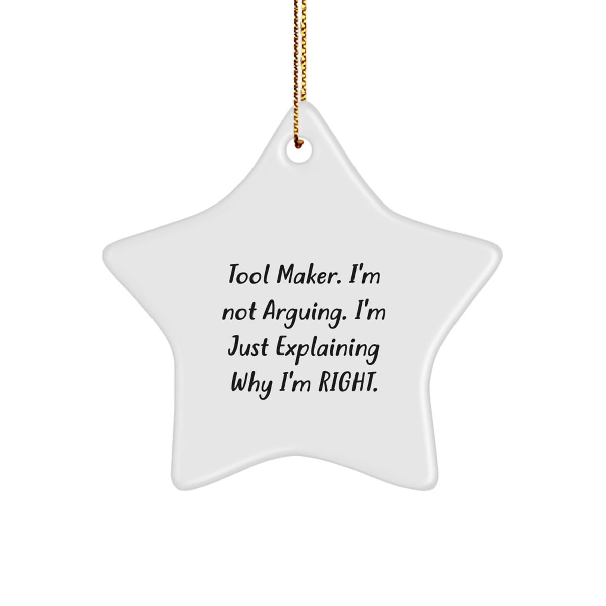 Tool Maker Gifts from Men - 'I'm Not Arguing. I'm Just Explaining Why I'm Right.' Funny Star Ornament for Christmas, Perfect for Tool Makers - Image 1