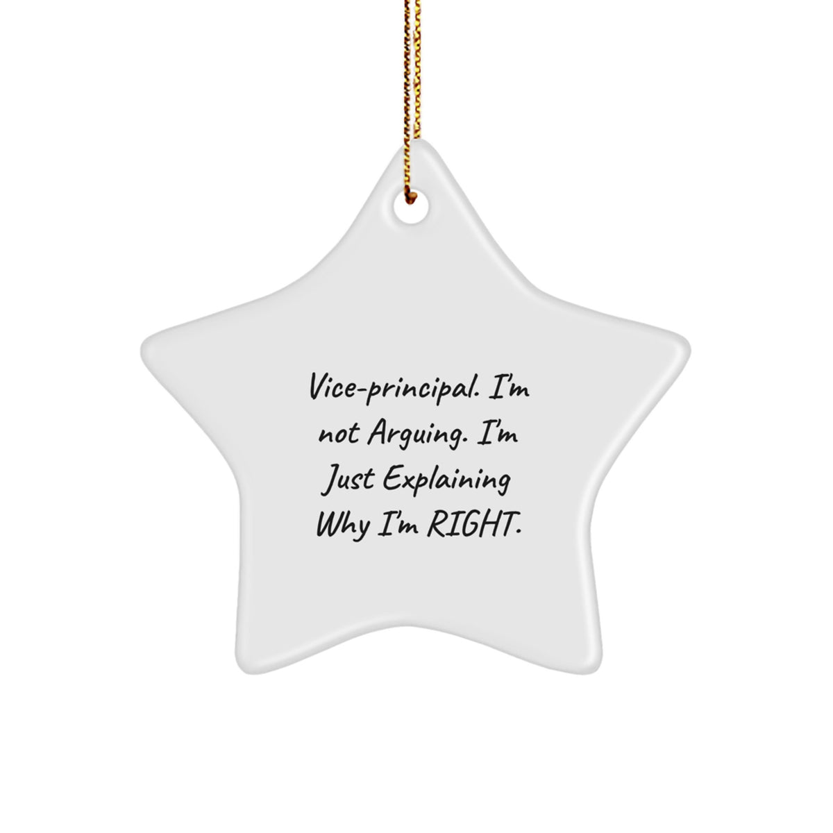 Funny Vice-principal Star Ornament, 'I'm Not Arguing. I'm Just Explaining Why I'm Right.' Gifts from Men to Vice-principal for Christmas - Image 1