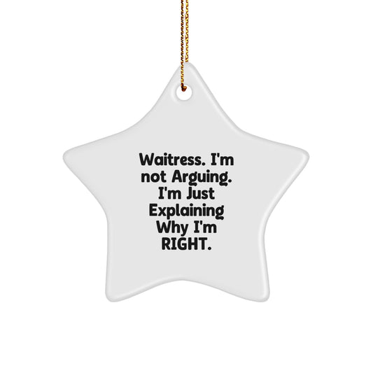 Waitress Humor Star Ornament, Gifts from Friends to Waitress, 'I'm Not Arguing. I'm Just Explaining Why I'm Right.' Christmas Decorations - Image 1