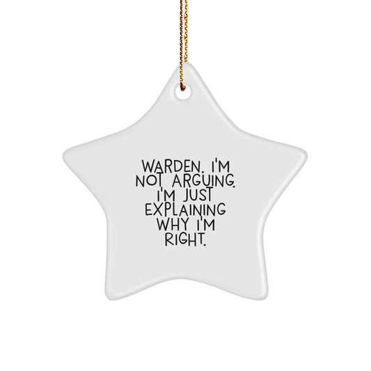 Warden's Star Ornament, 'I'm Not Arguing. I'm Just Explaining Why I'm Right.' Funny Quote Gifts from Friends, Family to Warden, Star Ornament for Christmas - Image 1