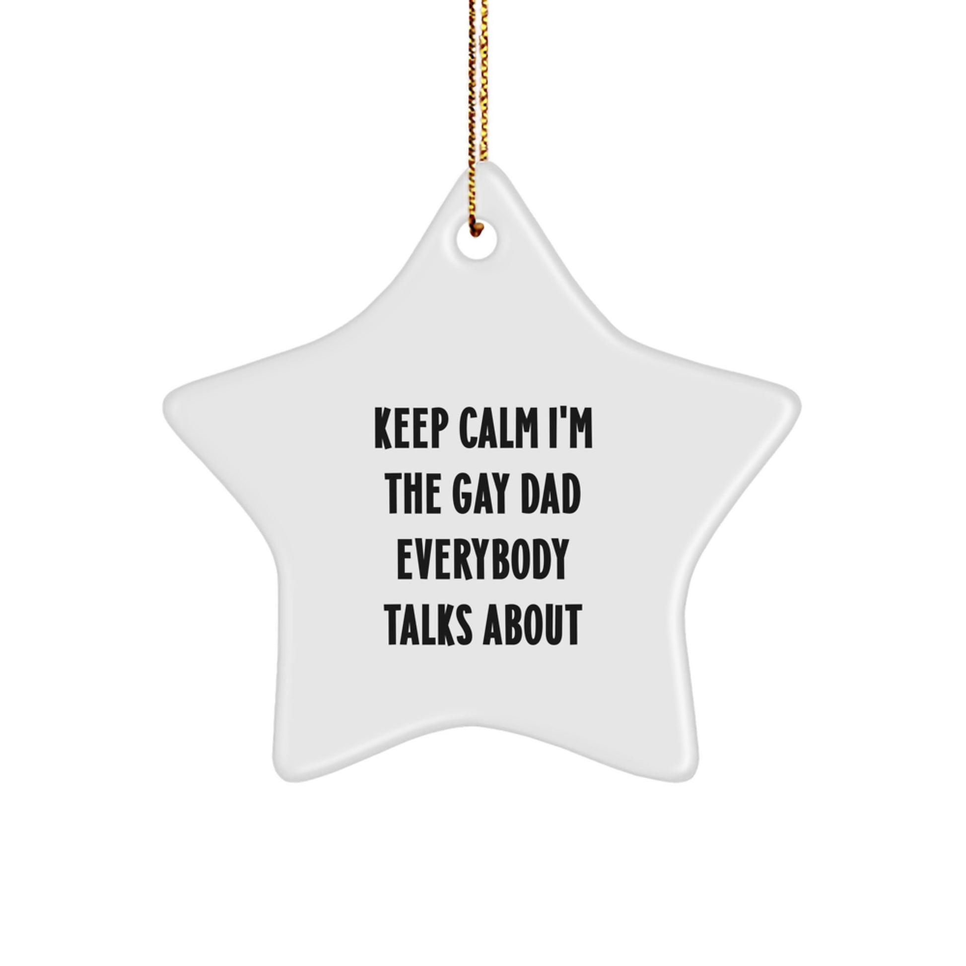 Funny Gay Dad Star Ornament, Keep Calm I'm The Gay Dad Everybody Talks About Gifts from Men to Dad, Unique Christmas Unique Gifts for Dad, Star Ornament Gifts for Men - Image 1