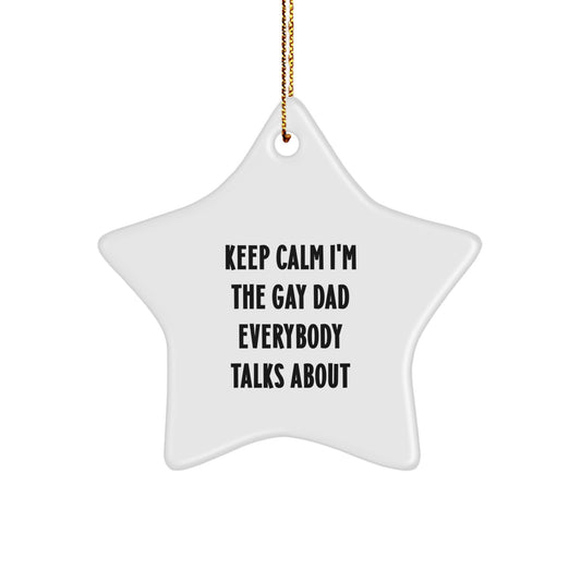 Funny Gay Dad Star Ornament, Keep Calm I'm The Gay Dad Everybody Talks About Gifts from Men to Dad, Unique Christmas Unique Gifts for Dad, Star Ornament Gifts for Men - Image 1