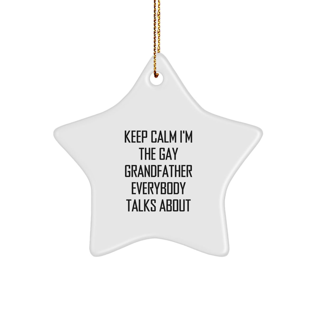 Funny Grandfather Star Ornament, Gifts from Men for Grandfather, Keep Calm I'm The Gay Grandfather Everybody Talks About, Christmas Unique Gifts - Image 1