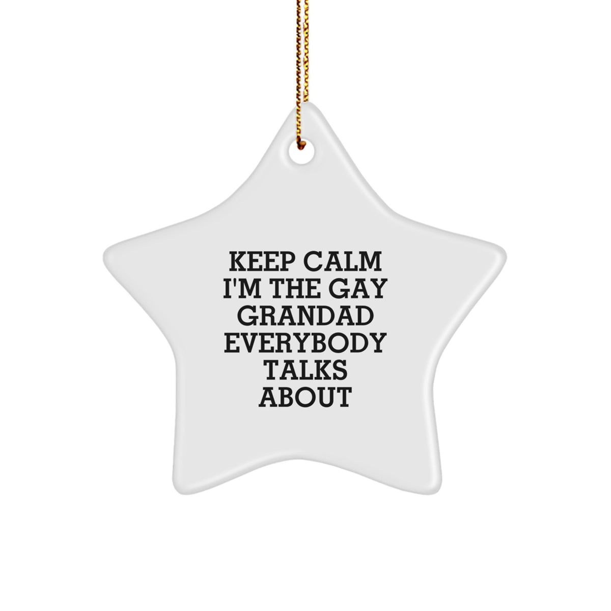 Gifts from Men to Grandad - Keep Calm I'm The Gay Grandad Everybody Talks About Star Ornament, Funny Grandad Gifts for Christmas - Image 1