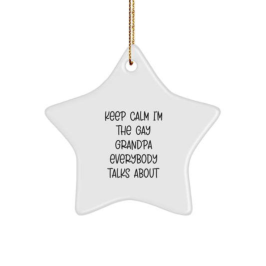 Funny Grandpa Gifts, Keep Calm I'm The Gay Grandpa Everybody Talks About Star Ornament, Christmas Unique Gifts for Men from Family - Gifts for Grandpa - Image 1