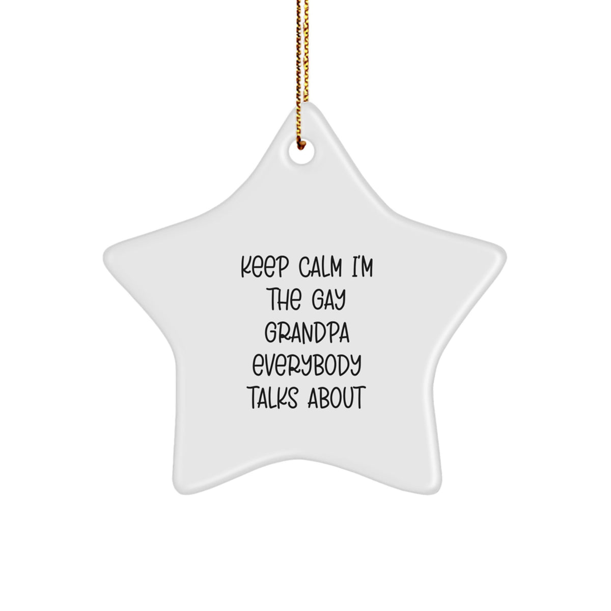 Funny Grandpa Gifts, Keep Calm I'm The Gay Grandpa Everybody Talks About Star Ornament, Christmas Unique Gifts for Men from Family - Gifts for Grandpa - Image 1