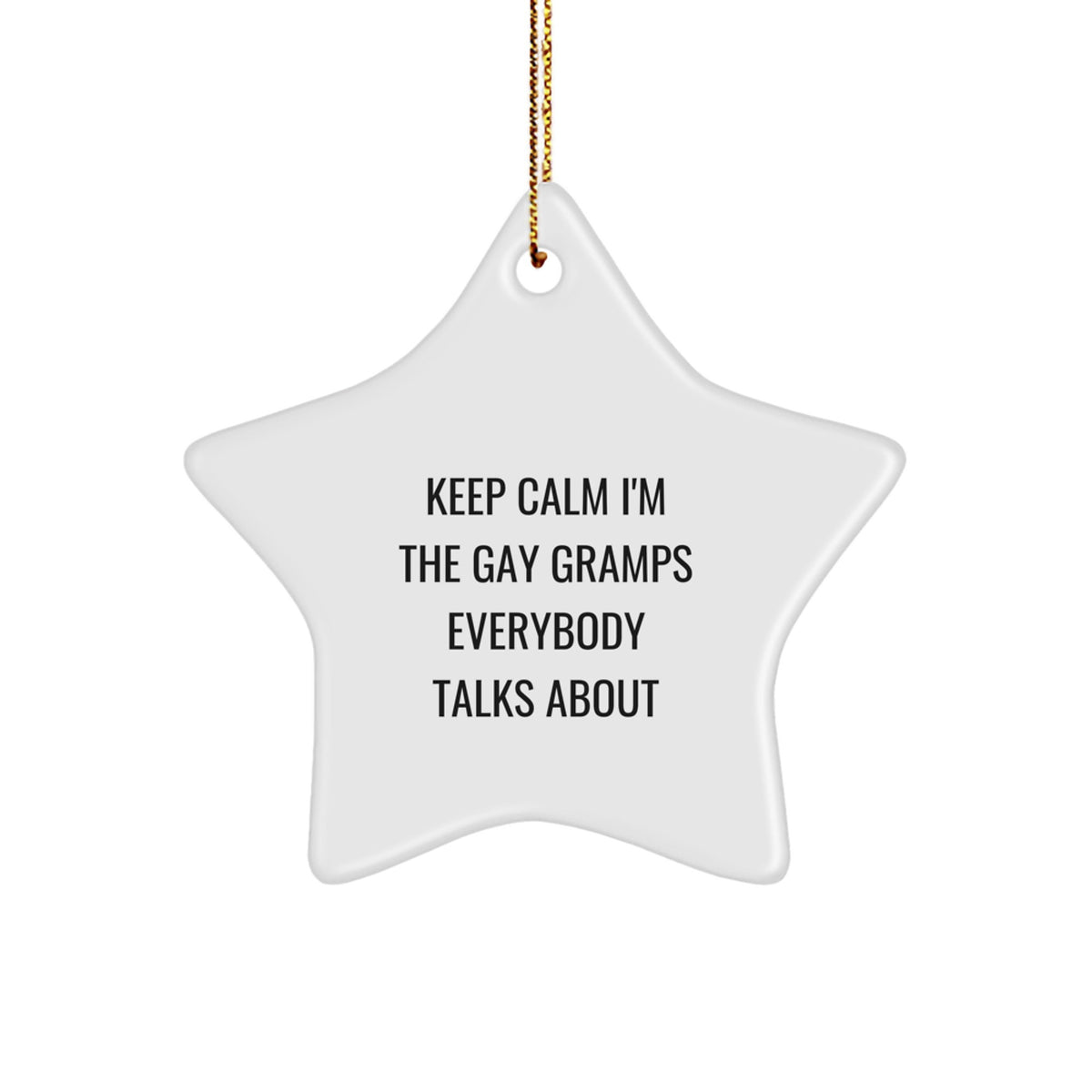 Funny Gramps Gifts - 'Keep Calm I'm The Gay Gramps Everybody Talks About' Star Ornament, White, Christmas Decorations, Gifts for Men, Family, Friends - Image 1