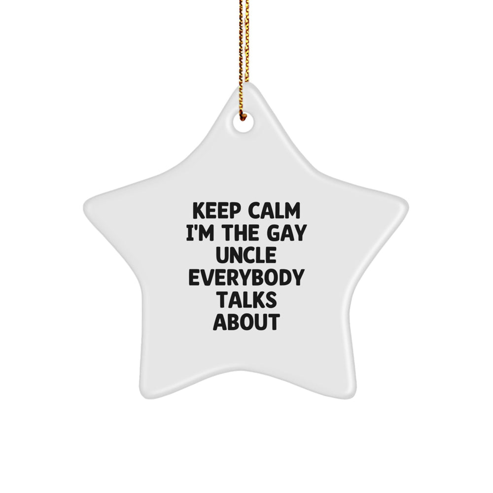 Uncle Gifts from Men, Funny Gay Uncle Star Ornament, Keep Calm I'm The Gay Uncle Everybody Talks About, Christmas Unique Gifts - Image 1