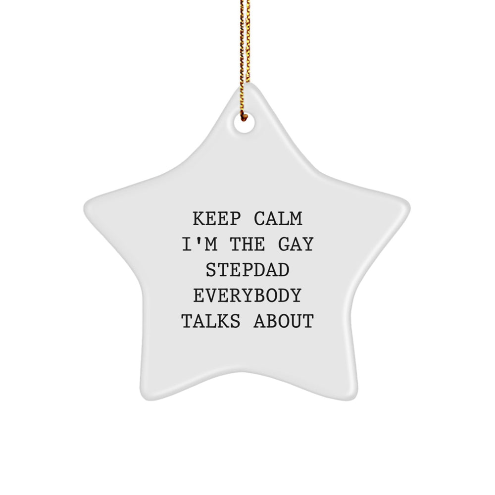 Funny Stepdad Gifts - Keep Calm I'm The Gay Stepdad Everybody Talks About, Star Ornament for Christmas, Gifts from Men to Stepdads - Image 1