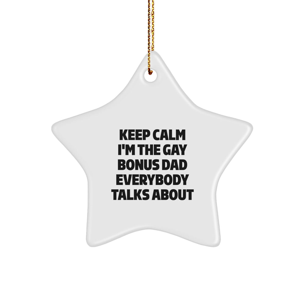 Funny Bonus Dad Gifts, 'Keep Calm I'm The Gay Bonus Dad Everybody Talks About' Star Ornament for Christmas, Gifts from Men to Bonus Dad - Image 1