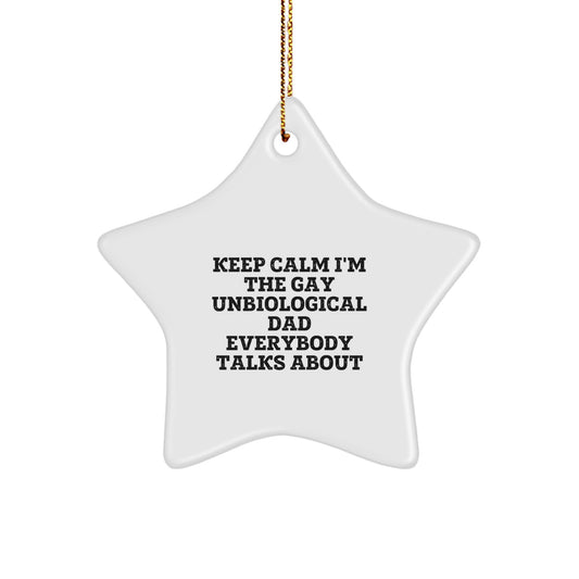 Funny Unbiological Dad Gifts, Keep Calm I'm The Gay Unbiological Dad Everybody Talks About Star Ornament, Christmas Unique Gifts from Men for Unbiological Dad, Gifts from Unbiological Dad to Family - Image 1