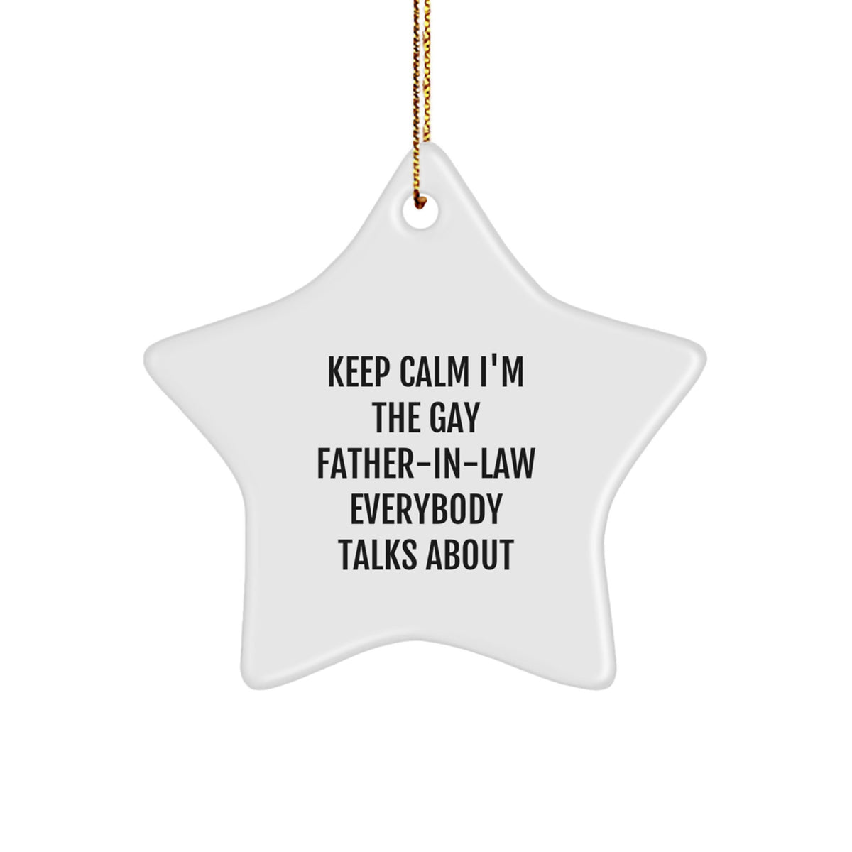 Funny Father-in-law Gifts, Star Ornament, 'Keep Calm I'm The Gay Father-in-law Everybody Talks About', Christmas Unique Gifts from Family to Father-in-law - Image 1
