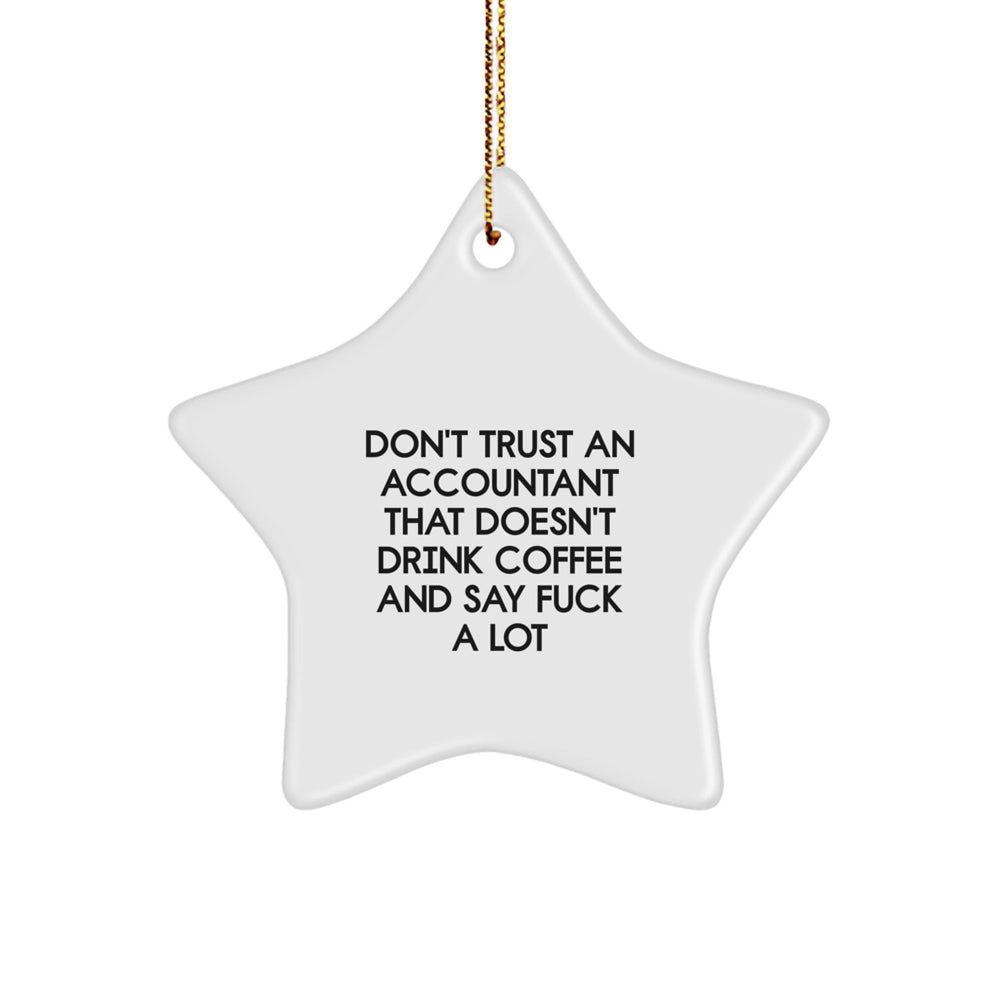 Funny Accountant Gifts: 'Don't Trust An Accountant That Doesn't Drink Coffee And Say F--k A Lot' Star Ornament for Accountant, Gifts from Friends to Coworkers, Family, or Loved Ones at Christmas - Image 1