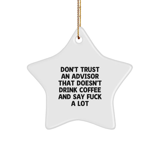 Funny Gifts from Friends to Advisor - Don't Trust Advisors That Don't Drink Coffee - White Star Ornament for Christmas Unique Gifts - Image 1