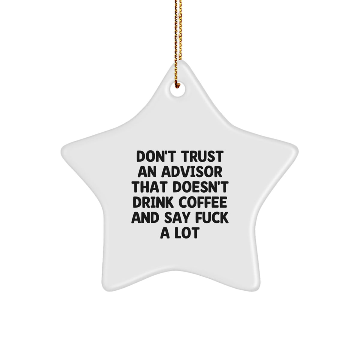 Funny Gifts from Friends to Advisor - Don't Trust Advisors That Don't Drink Coffee - White Star Ornament for Christmas Unique Gifts - Image 1