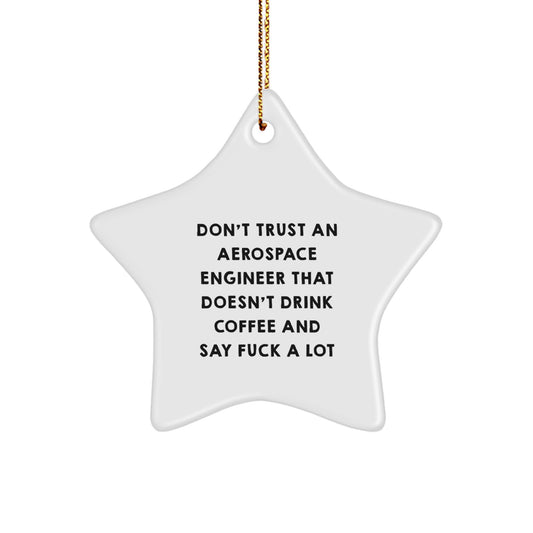 Funny Aerospace Engineer Gifts for Men - Don't Trust An Aerospace Engineer That Doesn't Drink Coffee And Say 'F--k A Lot' - Star Ornament for Christmas, Gifts from Friends to Family - Image 1