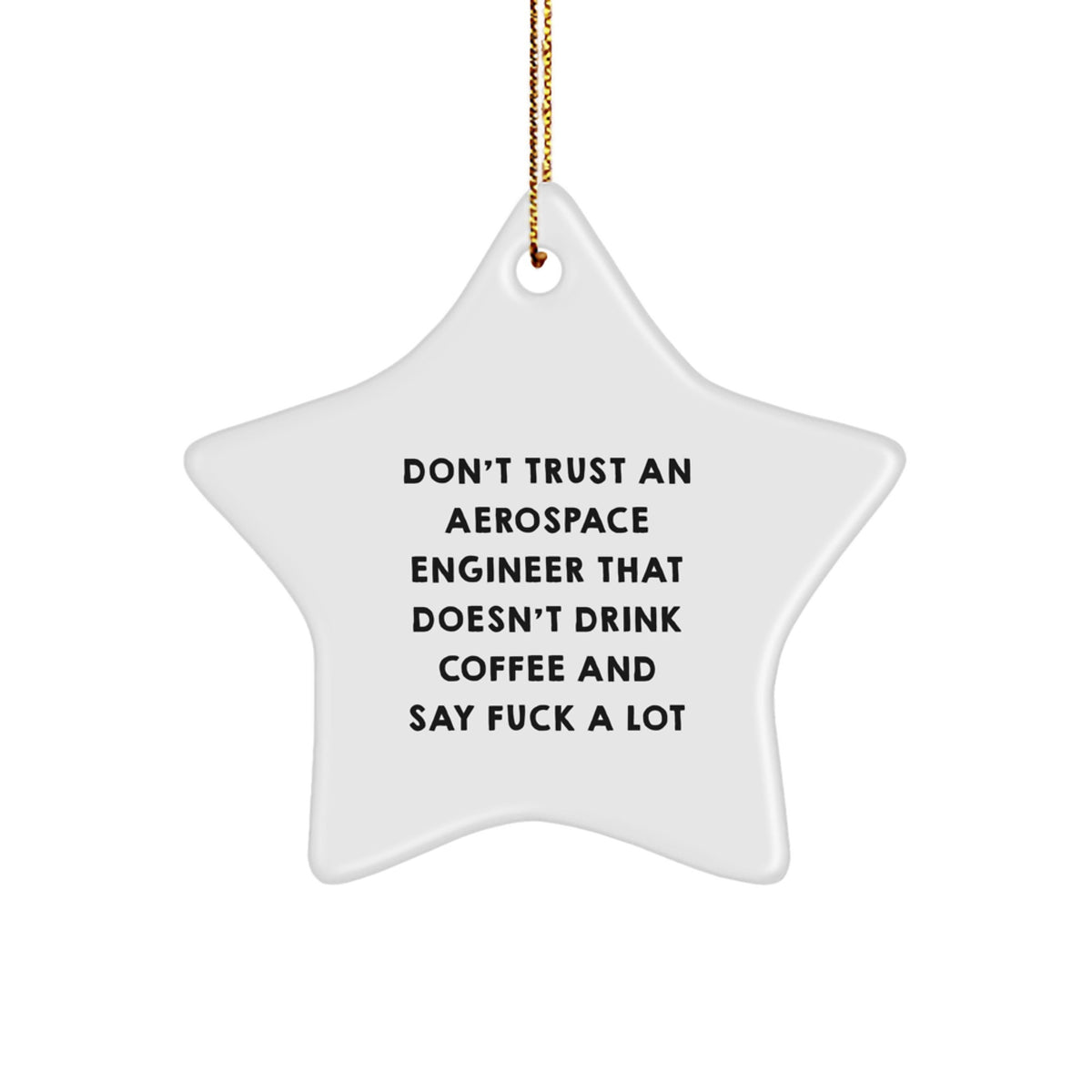 Funny Aerospace Engineer Gifts for Men - Don't Trust An Aerospace Engineer That Doesn't Drink Coffee And Say 'F--k A Lot' - Star Ornament for Christmas, Gifts from Friends to Family - Image 1