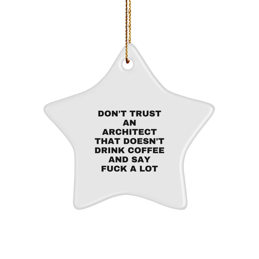Funny Architect Gifts: 'Don't Trust An Architect That Doesn't Drink Coffee And Say F--k A Lot' Star Ornament for Men, Friends, Coworkers, and Family, Gifts from the Office - Image 1