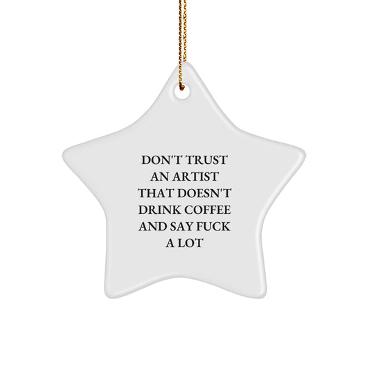 Funny Artist Gifts from Friends - Don't Trust An Artist That Doesn't Drink Coffee And Say F--k A Lot - Star Ornament for Christmas - Image 1