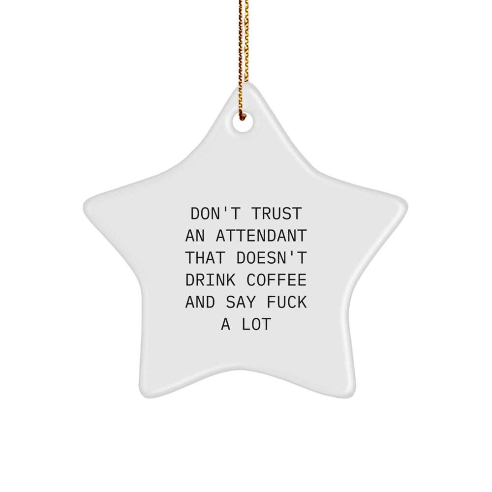 Funny Attendant Gifts Star Ornament, Don't Trust An Attendant That Doesn't Drink Coffee And Say F--k A Lot, Gifts from Friends to Attendant, Christmas Unique Gifts - Image 1