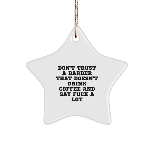 Funny Barber Gifts, Star Ornament for Christmas, 'Don't Trust A Barber That Doesn't Drink Coffee And Say F--k A Lot' Quote, Gifts from Friends, Gifts for Barbers - Image 1