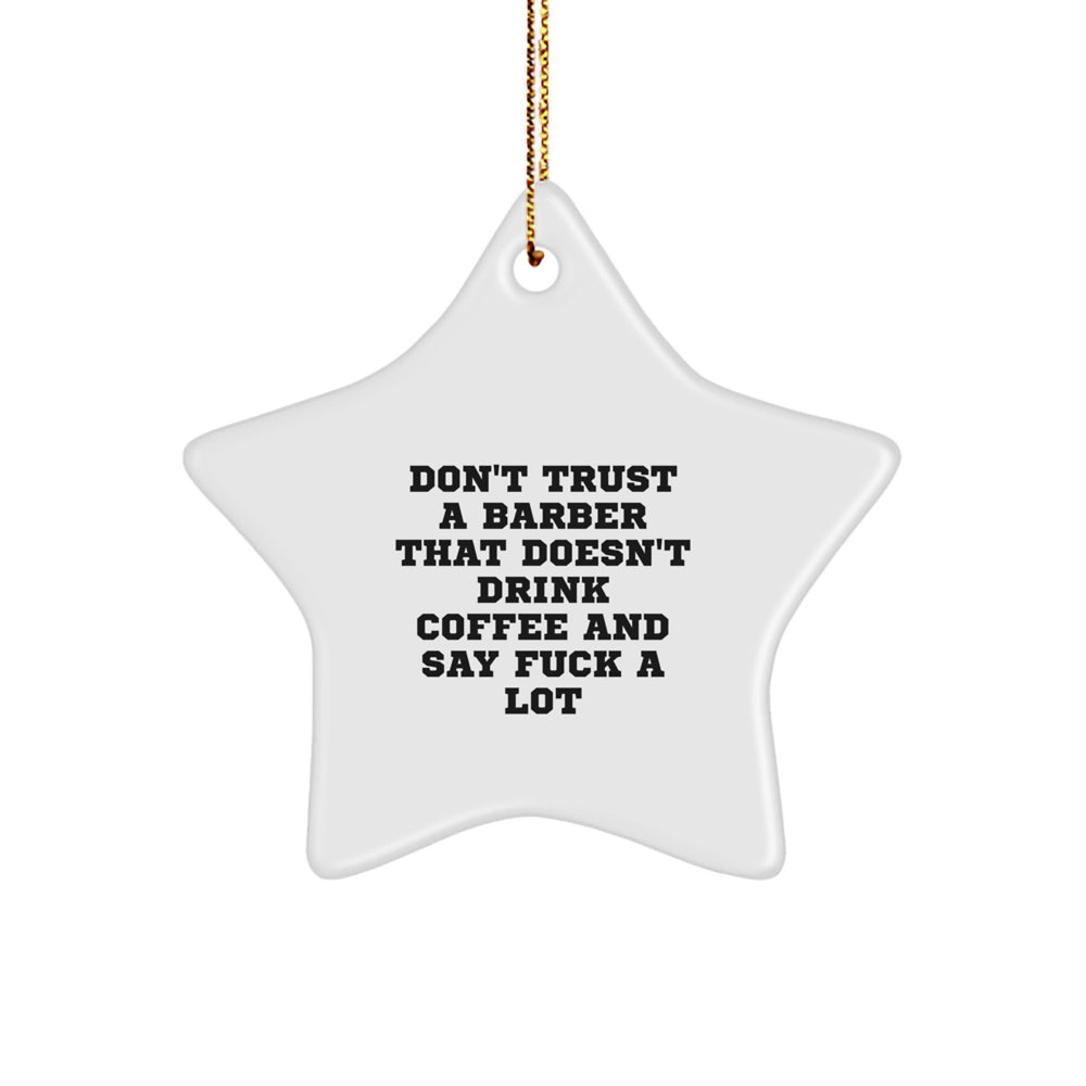 Funny Barber Gifts, Star Ornament for Christmas, 'Don't Trust A Barber That Doesn't Drink Coffee And Say F--k A Lot' Quote, Gifts from Friends, Gifts for Barbers - Image 1
