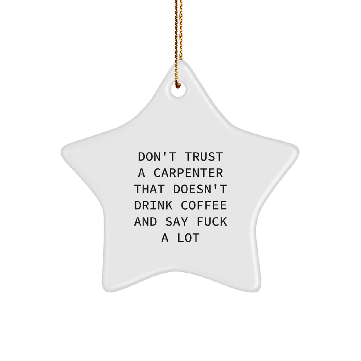 Funny Carpenter Gifts - Don't Trust A Carpenter That Doesn't Drink Coffee And Say F*ck A Lot - Star Ornament for Christmas - Gifts from Friends to Carpenter - Image 1