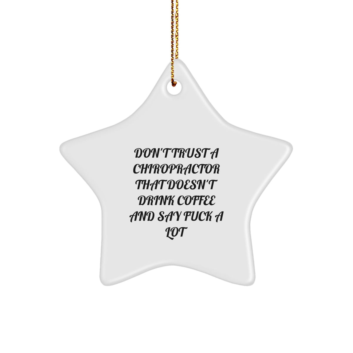 Funny Chiropractor Gifts from Men to Chiropractors - Don't Trust A Chiropractor That Doesn't Drink Coffee - Star Ornament for Christmas - Image 1