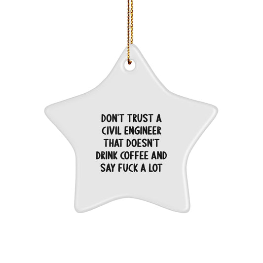 Funny Civil Engineer Star Ornament Gifts for Men Women Friends Coworkers Family - Don't Trust A Civil Engineer That Doesn't Drink Coffee And Say F--k A Lot - Image 1