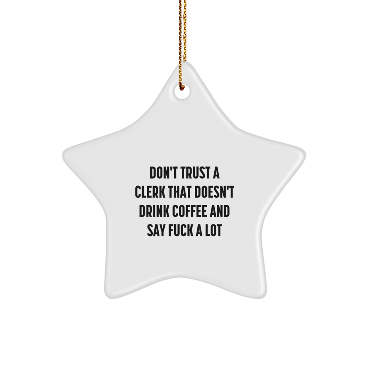 Clerk Gifts from Friends - Funny Star Ornament for Christmas, 'Don't Trust A Clerk That Doesn't Drink Coffee And Say F--k A Lot', Clerk Unique Gifts - Image 1