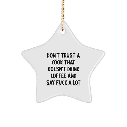 Funny Cook Gifts from Friends for Christmas - Star Ornament with Quote 'Don't Trust A Cook That Doesn't Drink Coffee And Say F--k A Lot' - Image 1