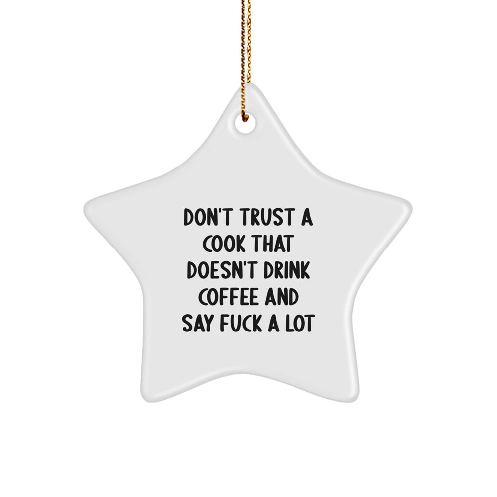 Funny Cook Gifts from Friends for Christmas - Star Ornament with Quote 'Don't Trust A Cook That Doesn't Drink Coffee And Say F--k A Lot' - Image 1