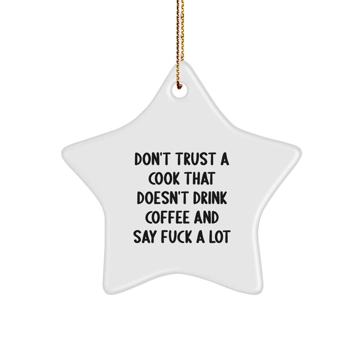 Funny Cook Gifts from Friends for Christmas - Star Ornament with Quote 'Don't Trust A Cook That Doesn't Drink Coffee And Say F--k A Lot' - Image 1