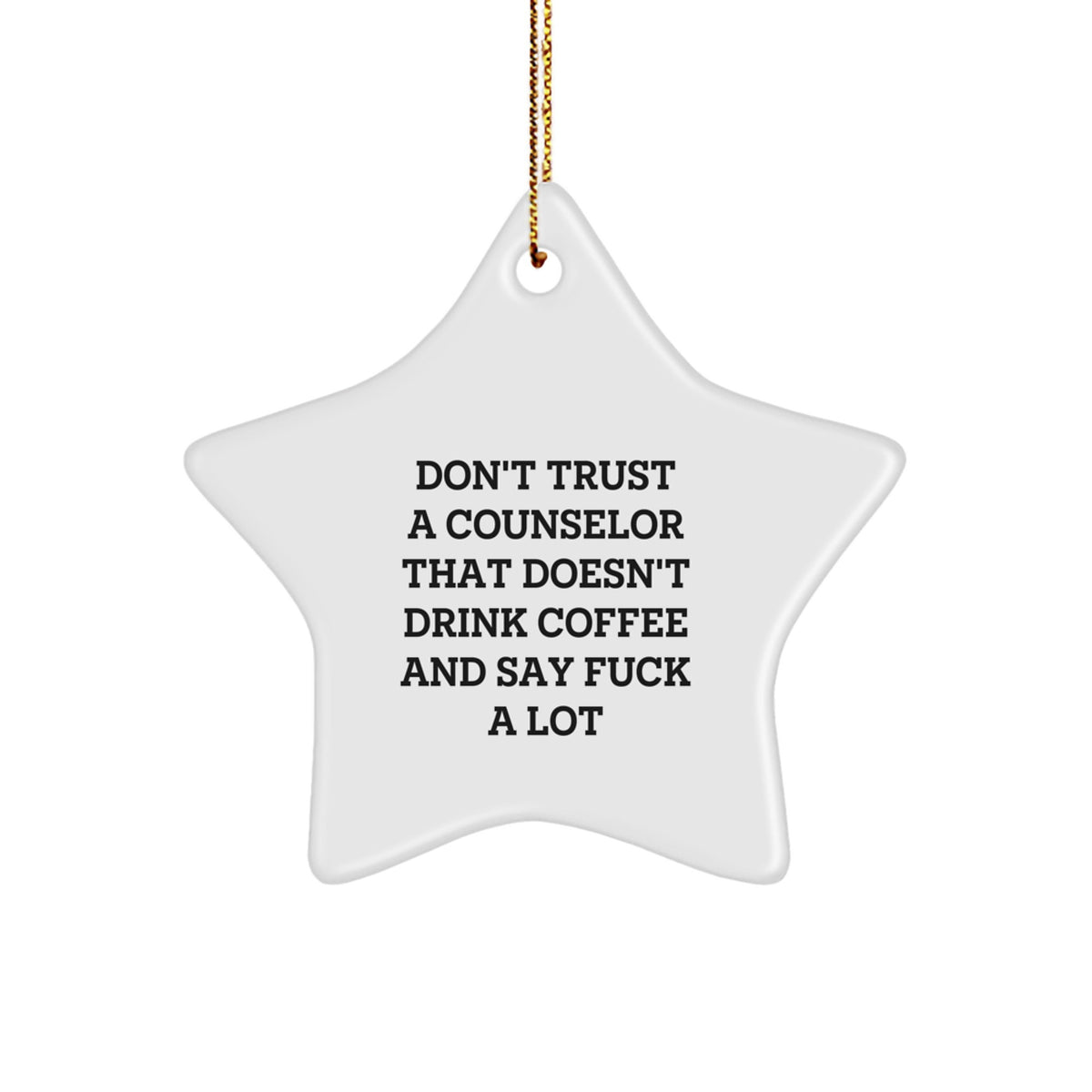 Funny Counselor Gifts from Friends - Christmas Star Ornament with Quote 'Don't Trust A Counselor That Doesn't Drink Coffee And Say F--k A Lot' - Gift for Counselor Men Women - Image 1