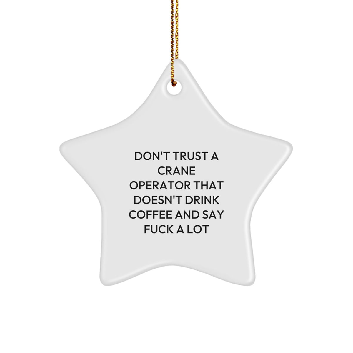 Funny Crane Operator Gifts from Men to Friends - Don't Trust A Crane Operator That Doesn't Drink Coffee And Say F--k A Lot Star Ornament for Christmas - Image 1