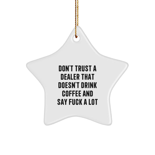 Funny Deal Maker Gifts from Friends for Dealers, 'Don't Trust A Dealer That Doesn't Drink Coffee And Say F--k A Lot' Star Ornament, Holiday Cheer - Image 1