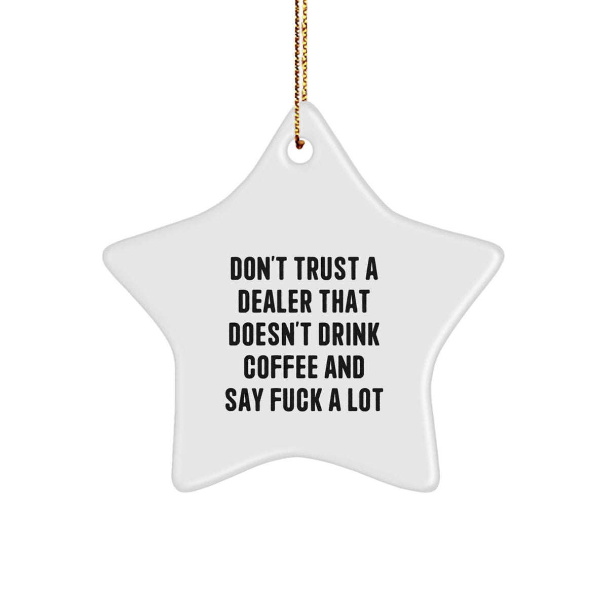 Funny Deal Maker Gifts from Friends for Dealers, 'Don't Trust A Dealer That Doesn't Drink Coffee And Say F--k A Lot' Star Ornament, Holiday Cheer - Image 1