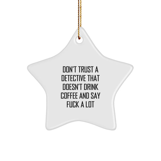 Funny Detective Gifts from Men to Christmas Lovers - Star Ornament with Funny Quote, Gifts for Detective Fans, Unique Detective Christmas Unique Gifts - Image 1