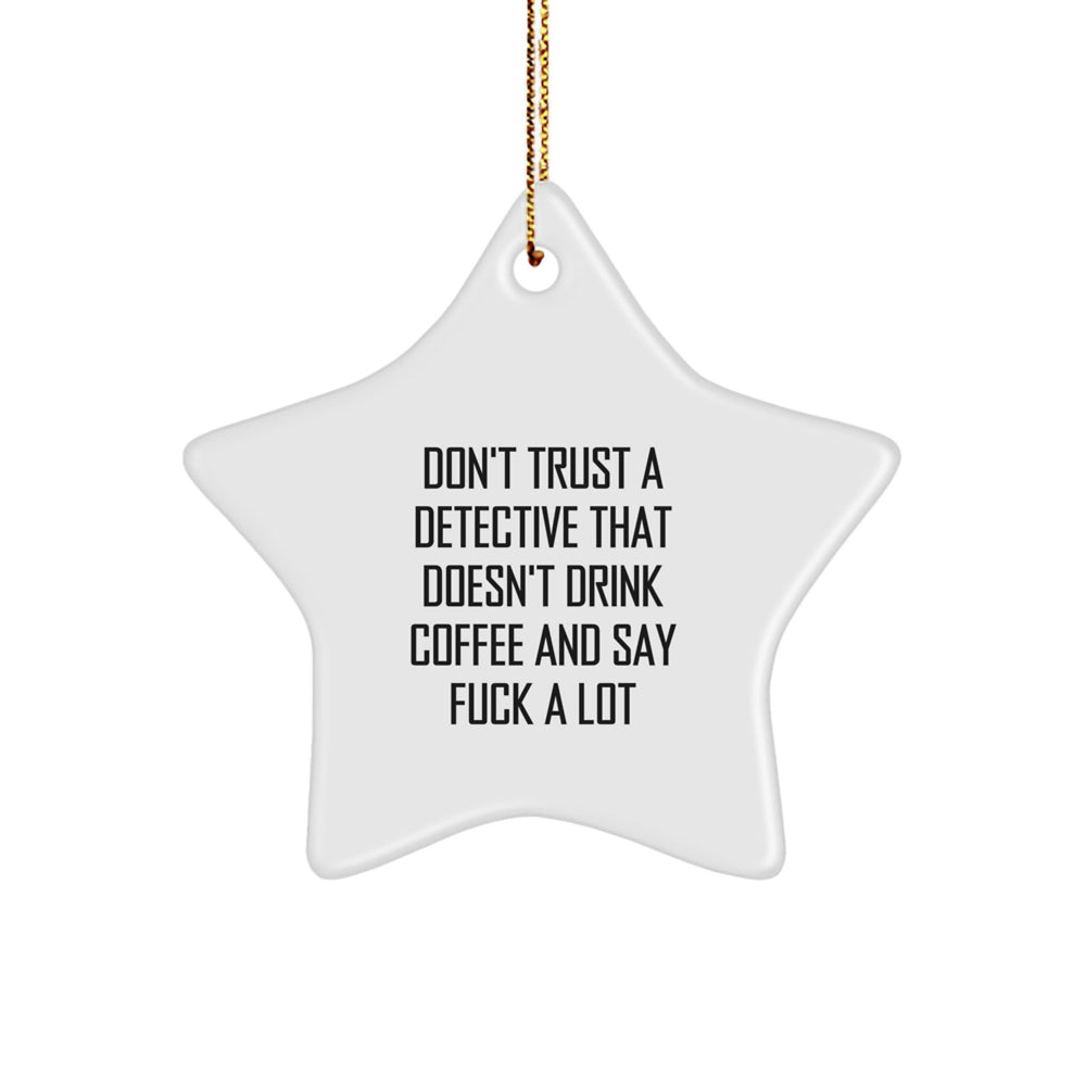 Funny Detective Gifts from Men to Christmas Lovers - Star Ornament with Funny Quote, Gifts for Detective Fans, Unique Detective Christmas Unique Gifts - Image 1