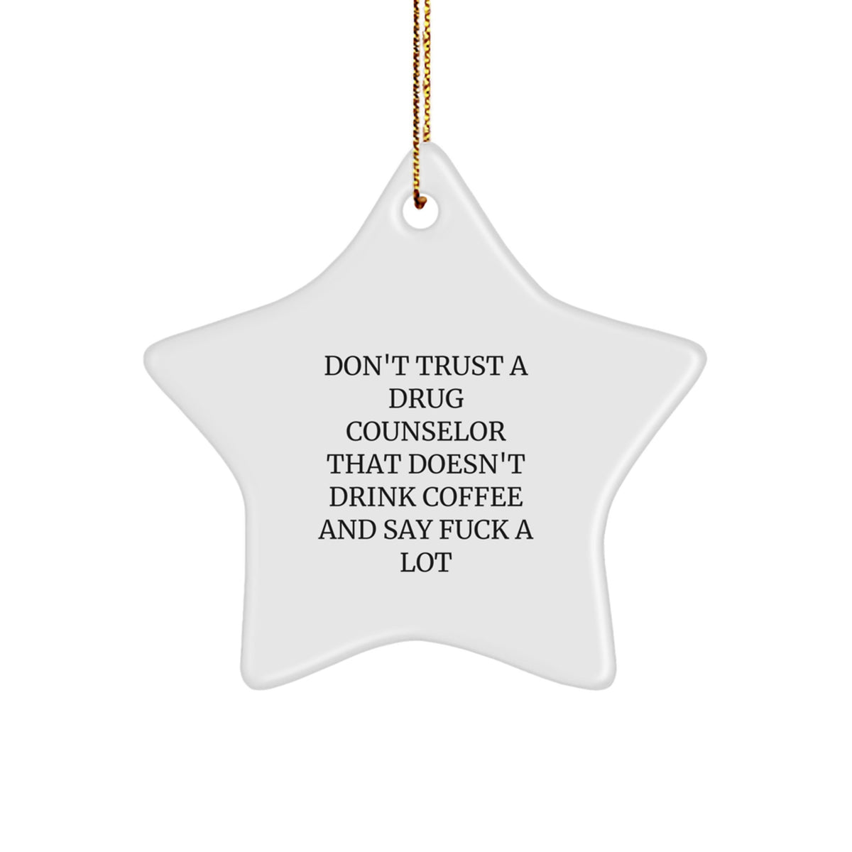 Funny Drug Counselor Gifts from Friends - Don't Trust a Drug Counselor That Doesn't Drink Coffee - Star Ornament for Christmas - Image 1