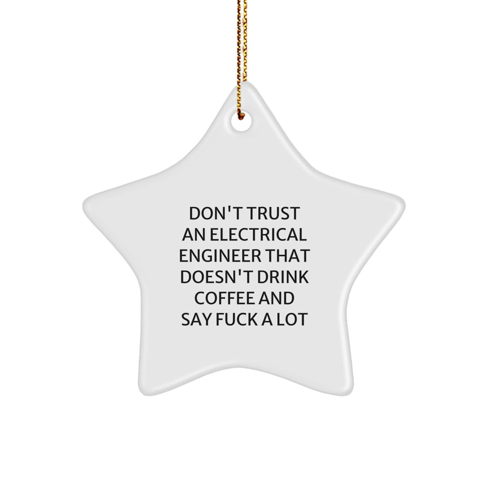 Funny Electrical Engineer Gifts from Friends for Christmas - Star Ornament Don't Trust An Electrical Engineer That Doesn't Drink Coffee And Say ' F--k A Lot' - Gifts for Electrical Engineers - Image 1